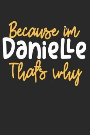 Cover of Because I'm Danielle That's Why