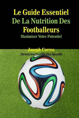 Book cover for Le Guide Essentiel De La Nutrition Des Footballeurs