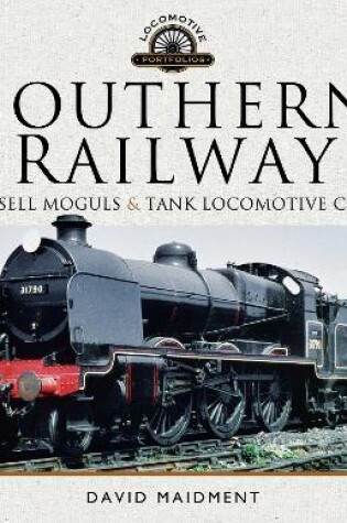 Cover of Southern Railway, Maunsell Moguls and Tank Locomotive Classes