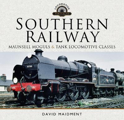 Book cover for Southern Railway, Maunsell Moguls and Tank Locomotive Classes