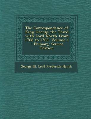 Book cover for The Correspondence of King George the Third with Lord North from 1768 to 1783, Volume 1