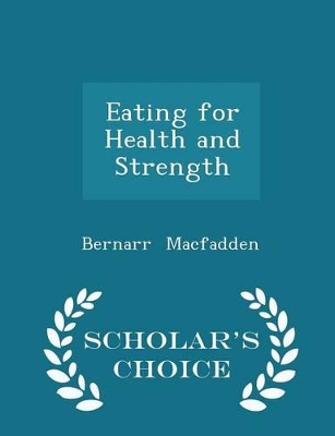 Book cover for Eating for Health and Strength - Scholar's Choice Edition