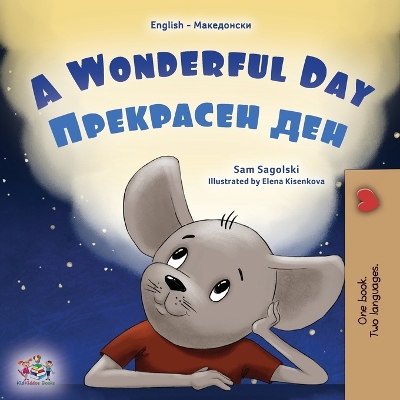 Book cover for A Wonderful Day (English Macedonian Bilingual Children's Book)
