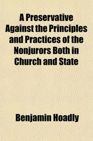 Cover of A Preservative Against the Principles and Practices of the Nonjurors Both in Church and State; Or, an Appeal to the Consciences and Common Sense of the Christian Laity