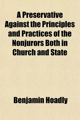 Book cover for A Preservative Against the Principles and Practices of the Nonjurors Both in Church and State; Or, an Appeal to the Consciences and Common Sense of the Christian Laity