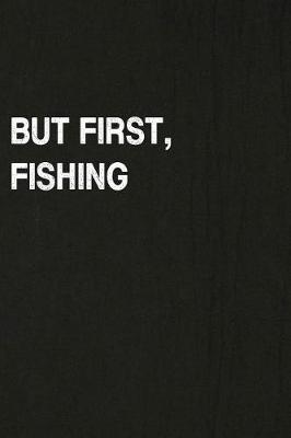 Book cover for But First, Fishing