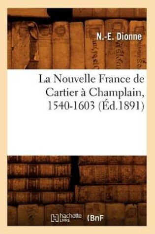 Cover of La Nouvelle France de Cartier A Champlain, 1540-1603 (Ed.1891)