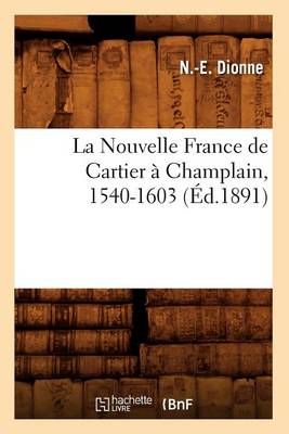 Book cover for La Nouvelle France de Cartier A Champlain, 1540-1603 (Ed.1891)