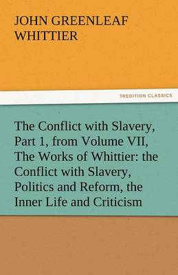 Book cover for The Conflict with Slavery, Part 1, from Volume VII, the Works of Whittier