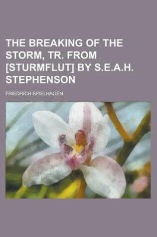 Cover of The Breaking of the Storm, Tr. from [Sturmflut] by S.E.A.H. Stephenson