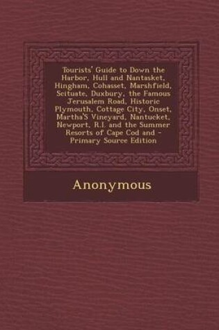 Cover of Tourists' Guide to Down the Harbor, Hull and Nantasket, Hingham, Cohasset, Marshfield, Scituate, Duxbury, the Famous Jerusalem Road, Historic Plymouth, Cottage City, Onset, Martha's Vineyard, Nantucket, Newport, R.I. and the Summer Resorts of Cape Cod and