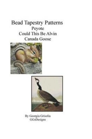 Cover of Bead Tapestry Patterns Peyote Could This Be Alvin Canada Goose