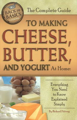 Book cover for Complete Guide to Making Cheese, Butter & Yogurt at Home