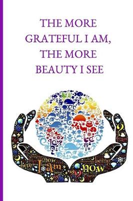 Book cover for The More Grateful I Am, The More Beauty I See