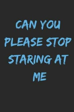 Cover of Can You Please Stop Staring at Me