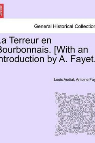 Cover of La Terreur En Bourbonnais. [With an Introduction by A. Fayet.] I. Lyon