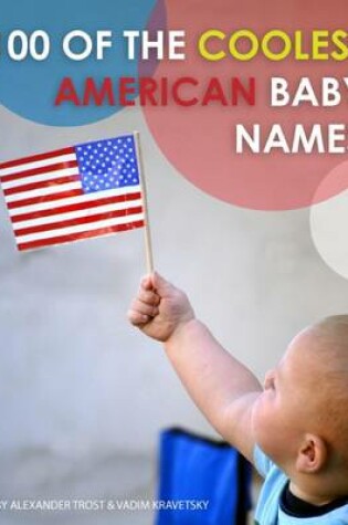 Cover of 100 of the Coolest American Baby Names