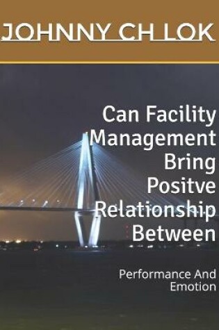 Cover of Can Facility Management Bring Positve Relationship Between