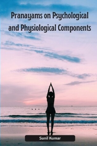 Cover of Pranayams on Psychological and Physiological Components