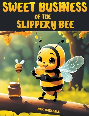 Book cover for Sweet Business of the Slippery Bee
