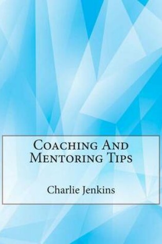 Cover of Coaching and Mentoring Tips