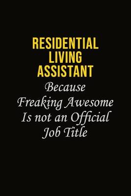 Book cover for Residential Living Assistant Because Freaking Awesome Is Not An Official Job Title