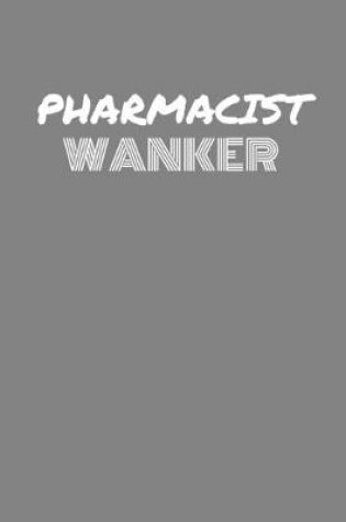 Cover of Pharmacist Wanker
