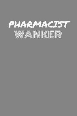 Book cover for Pharmacist Wanker