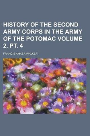 Cover of History of the Second Army Corps in the Army of the Potomac Volume 2, PT. 4