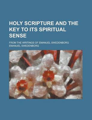 Book cover for Holy Scripture and the Key to Its Spiritual Sense; From the Writings of Emanuel Swedenborg