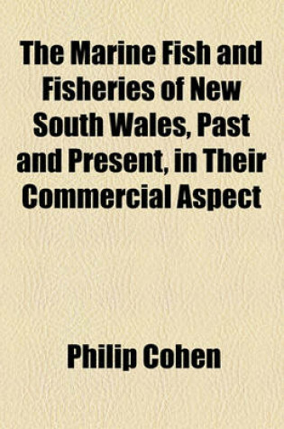 Cover of The Marine Fish and Fisheries of New South Wales, Past and Present, in Their Commercial Aspect