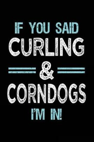 Cover of If You Said Curling & Corndogs I'm in