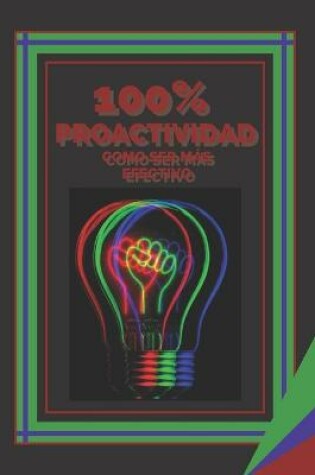 Cover of 100% Proactividad Como Ser Mas Efectivo