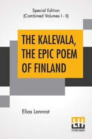 Cover of The Kalevala, The Epic Poem Of Finland (Complete)