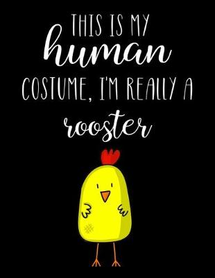 Book cover for This Is My Human Costume, I'm Really A Rooster