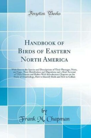 Cover of Handbook of Birds of Eastern North America: With Keys to the Species and Descriptions of Their Plumages, Nests, and Eggs, Their Distribution and Migrations and a Brief Account of Their Haunts and Habits With Introductory Chapters on the Study of Ornitholo