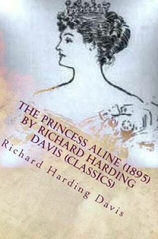 Cover of The Princess Aline (1895) by Richard Harding Davis (Classics)