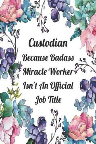 Cover of Custodian Because Badass Miracle Worker Isn't An Official Job Title