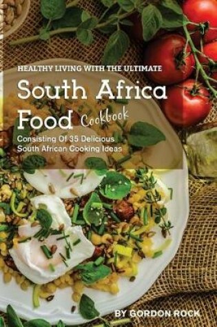 Cover of Healthy Living with the Ultimate South Africa Food Cookbook