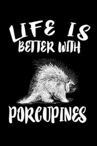 Cover of Life Is Better With Porcupines
