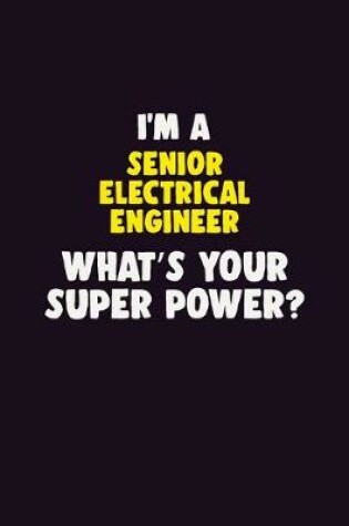 Cover of I'M A Senior Electrical Engineer, What's Your Super Power?