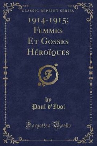 Cover of 1914-1915; Femmes Et Gosses Héroïques (Classic Reprint)