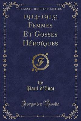 Book cover for 1914-1915; Femmes Et Gosses Héroïques (Classic Reprint)