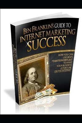 Book cover for Ben Franklin's Guide to Internet Marketing Success