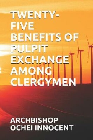 Cover of Twenty-Five Benefits of Pulpit Exchange Among Clergymen