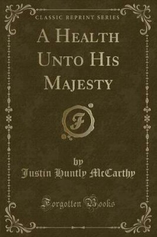 Cover of A Health Unto His Majesty (Classic Reprint)