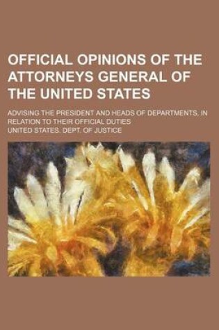 Cover of Official Opinions of the Attorneys General of the United States (Volume 20); Advising the President and Heads of Departments, in Relation to Their Official Duties