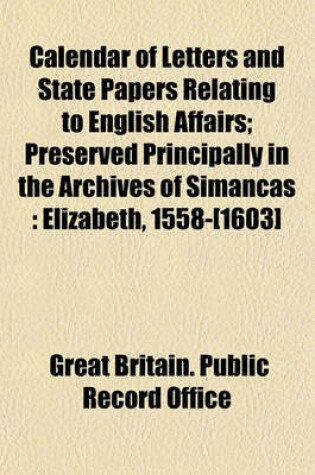 Cover of Calendar of Letters and State Papers Relating to English Affairs; Preserved Principally in the Archives of Simancas