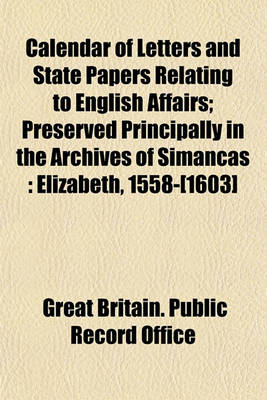 Book cover for Calendar of Letters and State Papers Relating to English Affairs; Preserved Principally in the Archives of Simancas