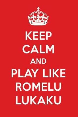 Cover of Keep Calm and Play Like Romelu Lukaku